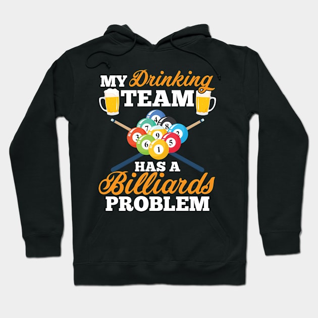 My Drinking Team Has A Billiards Problem Pool Player Design Hoodie by TeeShirt_Expressive